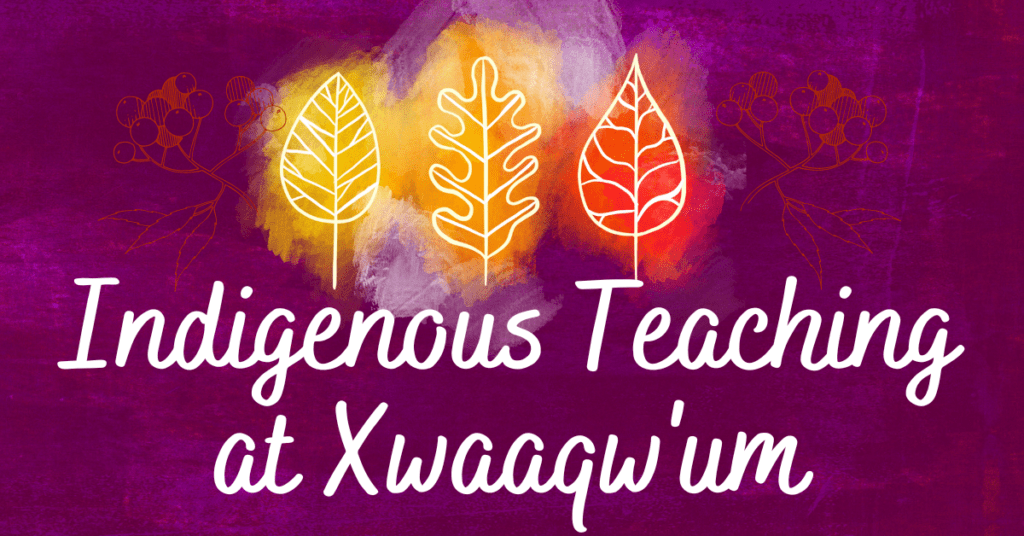 Indigenous Teaching at Xwaaqw'um